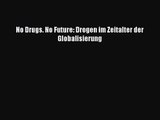 No Drugs. No Future: Drogen im Zeitalter der Globalisierung PDF Download kostenlos