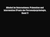 Alkohol im Unternehmen: Prävention und Intervention (Praxis der Personalpsychologie Band 7)