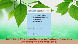 Read  John Paul IIs Contribution to Catholic Bioethics Philosophy and Medicine Ebook Free