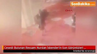 Cesedi Bulunan Ressam Nurdan İskender'in Son Görüntüleri Ortaya Çıktı