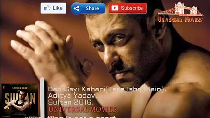 Ban Gayi Kahani(TERE ISHQ MAIN)  -Atif Aslam---  Sultan 2016 - Salman Khan