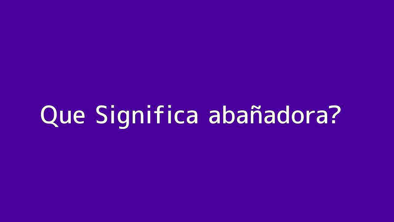 Que significa aban??adora