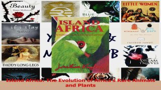 Island Africa The Evolution of Africas Rare Animals and Plants PDF
