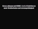 Stress abbauen mit ROME®: In 4 x 4 Schritten zu mehr Wohlbefinden und Leistungsfähigkeit PDF