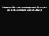 Stress- und Ressourcenmanagement: Strategien und Methoden für die neue Arbeitswelt PDF Ebook