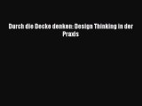 Durch die Decke denken: Design Thinking in der Praxis PDF Download