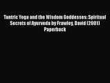 Tantric Yoga and the Wisdom Goddesses: Spiritual Secrets of Ayurveda by Frawley David (2001)