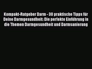 Kompakt-Ratgeber Darm - 30 praktische Tipps für Deine Darmgesundheit: Die perfekte Einführung