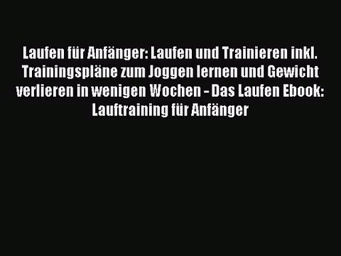 Laufen für Anfänger: Laufen und Trainieren inkl. Trainingspläne zum Joggen lernen und Gewicht