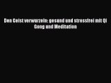 Den Geist verwurzeln: gesund und stressfrei mit Qi Gong und Meditation PDF Ebook herunterladen