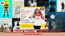 PDF Download  The Jennifer Nicole Lee Fun Fit Foodie Cookbook JNLs Secret Super Fitness Model Fat PDF Online