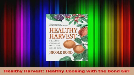 PDF Download  Healthy Harvest Healthy Cooking with the Bond Girl PDF Full Ebook