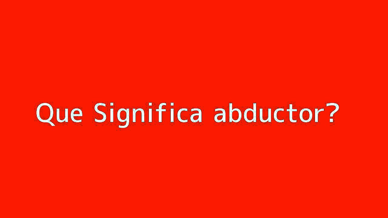 Que significa abductor