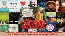 PDF Download  The Urban Vegan 250 Simple Sumptuous Recipes from Street Cart Favorites to Haute Cuisine Download Online