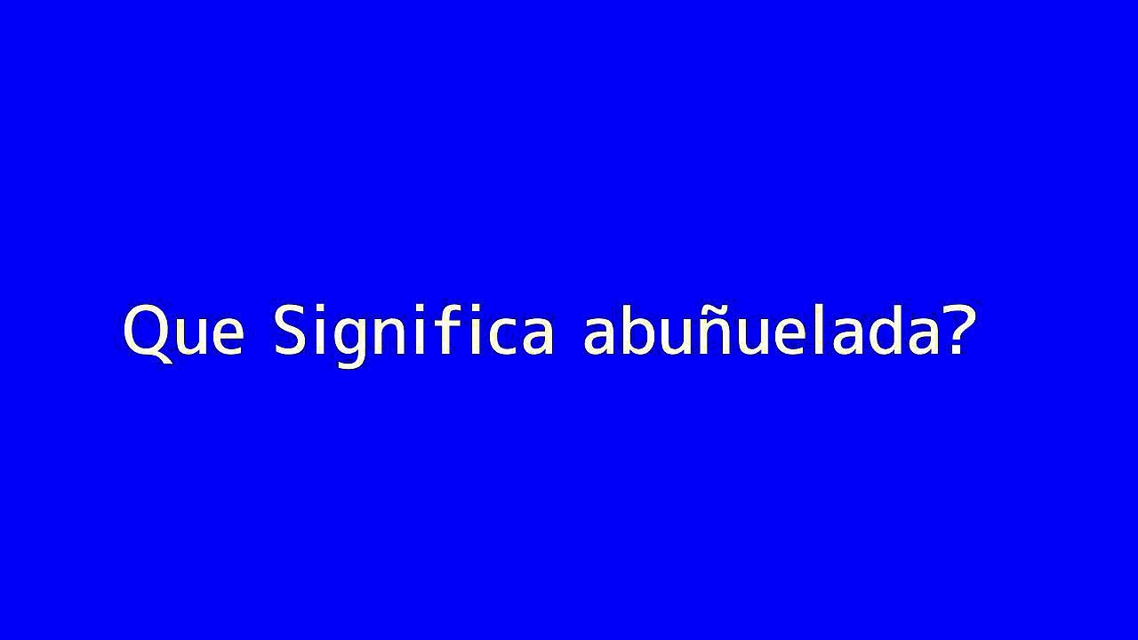 Que significa abun??uelada