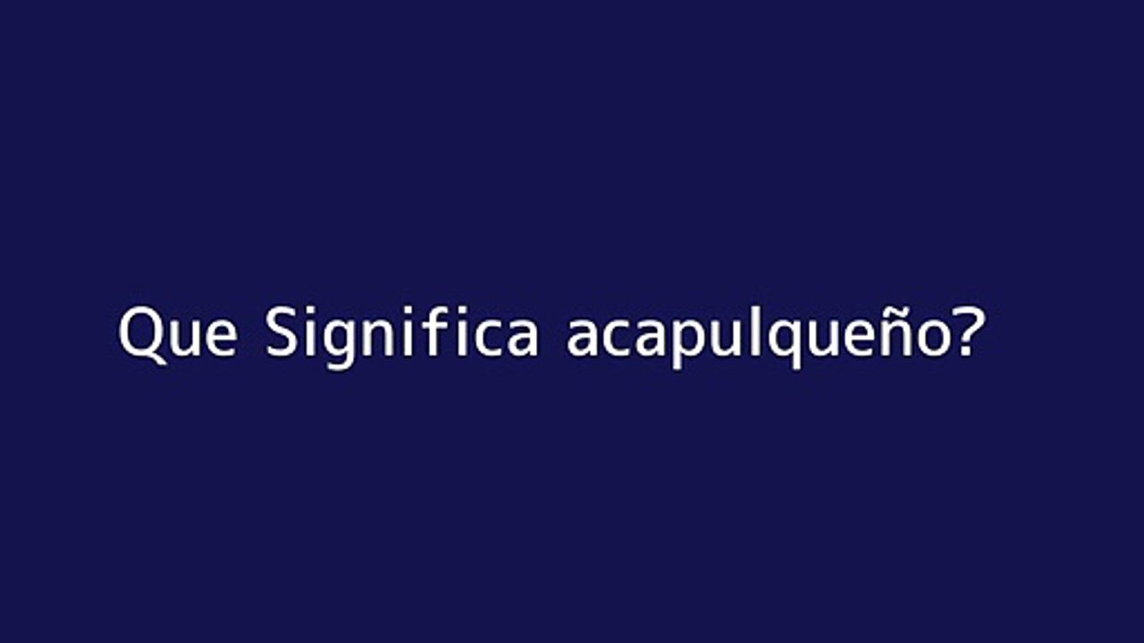 Que significa acapulquen??o