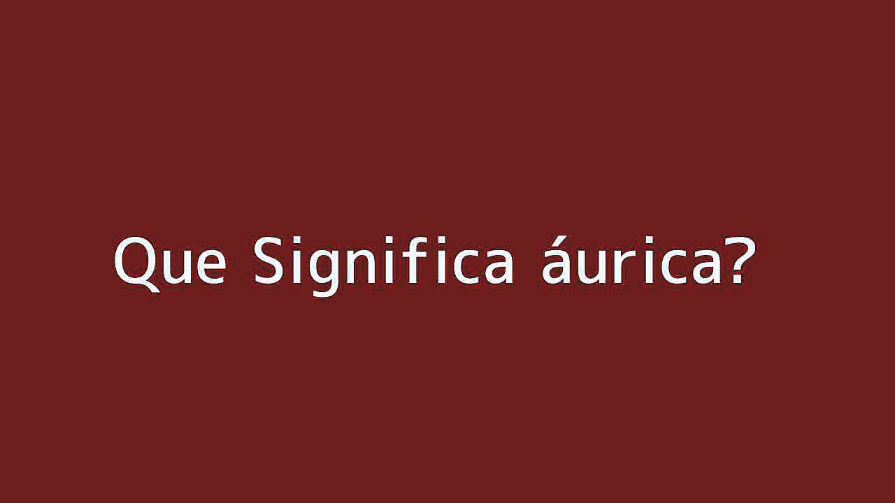 Que significa áurica