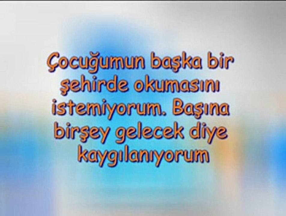 Çocuğumun Başka Bir Şehirde Okumasını İstemiyorum. Başına Bir Şey Gelecek Diye Kaygılanıyorum