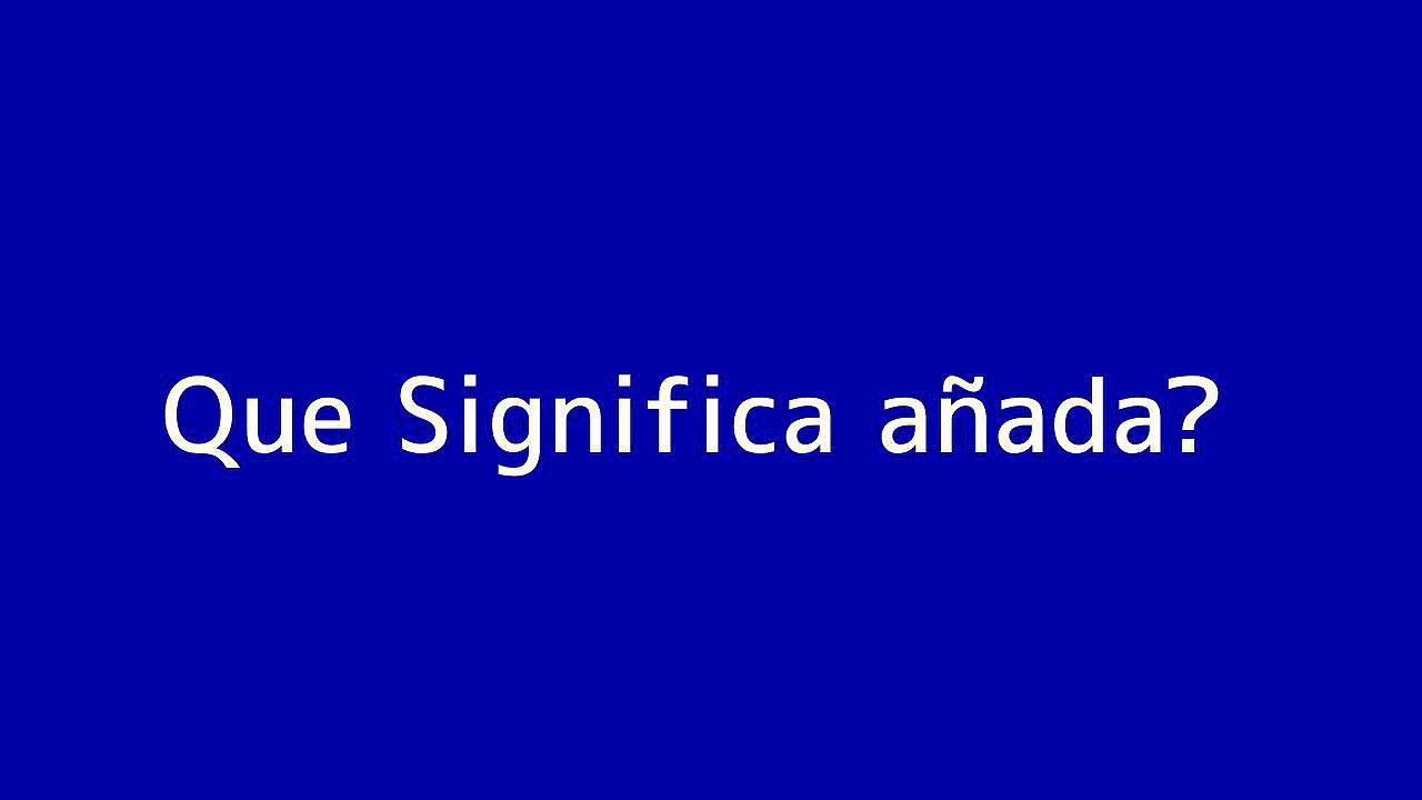 Que significa an??ada