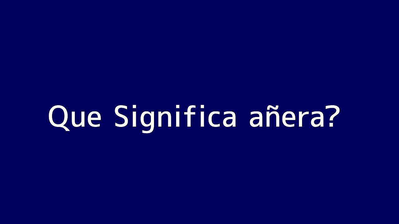 Que significa an??era