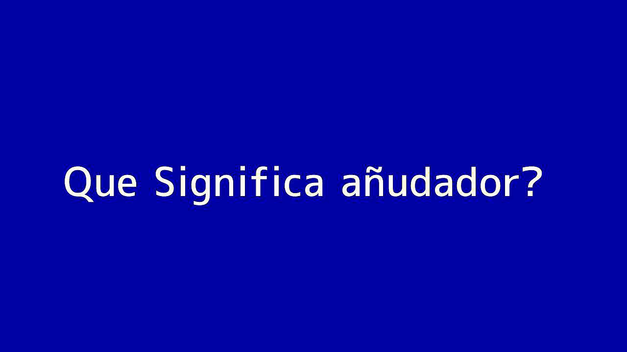 Que significa an??udador