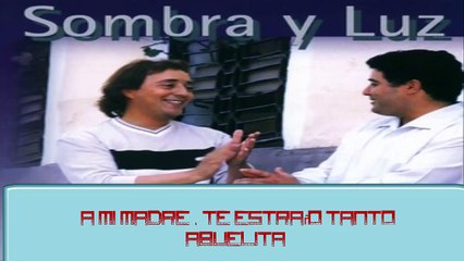A mi madre (ABUELA) SOMBRA Y LUZ
