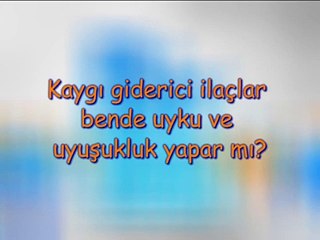 Kaygı Giderici İlaçlar Bende Uyku ve Uyuşukluk Yapar Mı