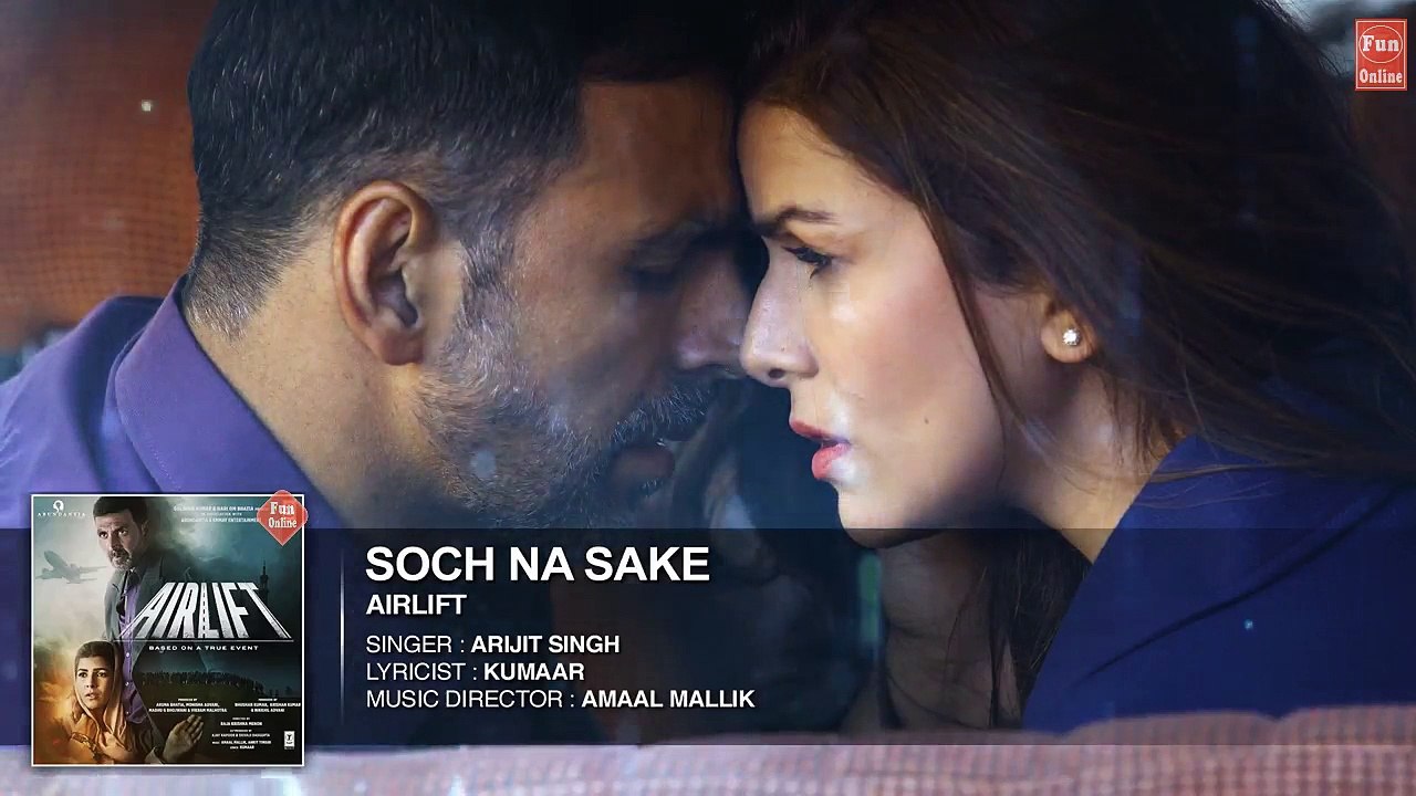 SOCH NA SAKE Full Song (AUDIO) | AIRLIFT | Akshay Kumar, Nimrat Kaur | ARIJIT SINGH | Fun-online