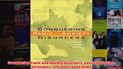 Conquering Panic and Anxiety Disorders Success Stories Strategies and Other Good News