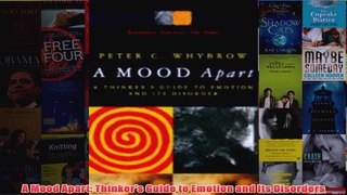 A Mood Apart Thinkers Guide to Emotion and Its Disorders