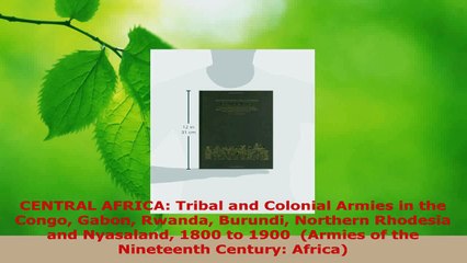 Download Video: Download  CENTRAL AFRICA Tribal and Colonial Armies in the Congo Gabon Rwanda Burundi Northern Ebook Free