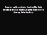 Crystals and Gemstones: Healing The Body Naturally (Chakra Healing Crystal Healing Self Healing