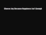Choose Joy: Because Happiness Isn't Enough [Read] Full Ebook