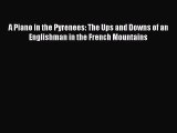 A Piano in the Pyrenees: The Ups and Downs of an Englishman in the French Mountains [PDF Download]