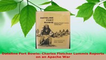 Download  Dateline Fort Bowie Charles Fletcher Lummis Reports on an Apache War Ebook Online