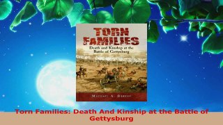 Read  Torn Families Death And Kinship at the Battle of Gettysburg EBooks Online