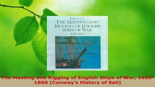 Read  The Masting and Rigging of English Ships of War 16251860 Conways History of Sail PDF Free