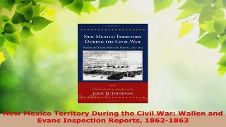 Download  New Mexico Territory During the Civil War Wallen and Evans Inspection Reports 18621863 EBooks Online