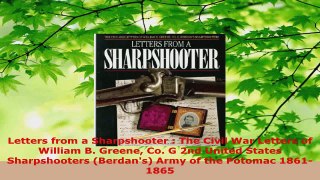 Read  Letters from a Sharpshooter  The Civil War Letters of William B Greene Co G 2nd United PDF Free