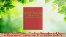 Read  A Single Grand Victory The First Campaign and Battle of Manassas The American Crisis Ebook Free
