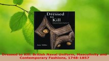 Download  Dressed to Kill British Naval Uniform Masculinity and Contemporary Fashions 17481857 PDF Online