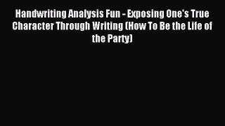 Handwriting Analysis Fun - Exposing One's True Character Through Writing (How To Be the Life