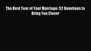 The Best Year of Your Marriage: 52 Devotions to Bring You Closer [PDF] Full Ebook