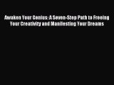 Awaken Your Genius: A Seven-Step Path to Freeing Your Creativity and Manifesting Your Dreams