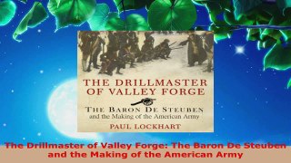 Read  The Drillmaster of Valley Forge The Baron De Steuben and the Making of the American Army Ebook Free