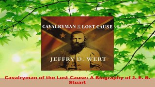 Read  Cavalryman of the Lost Cause A Biography of J E B Stuart Ebook Online