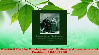 Download  Dressed for the Photographer Ordinary Americans and Fashion 18401900 Ebook Free