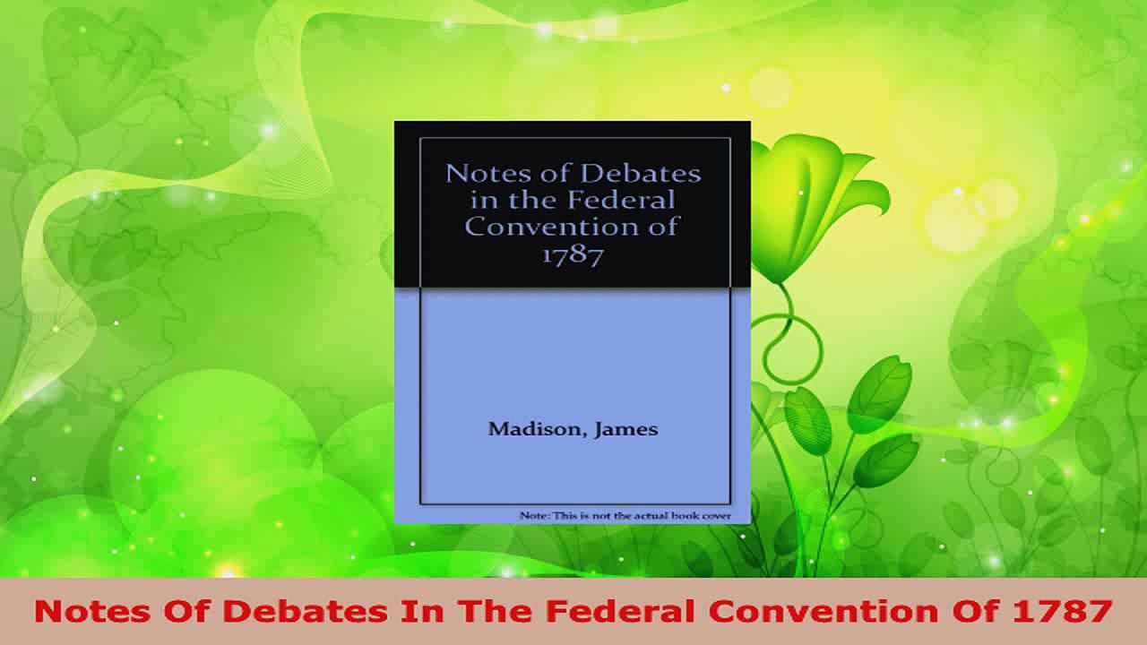 Read  Notes Of Debates In The Federal Convention Of 1787 EBooks Online