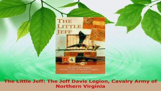 PDF Download  The Little Jeff The Jeff Davis Legion Cavalry Army of Northern Virginia PDF Online