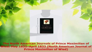 PDF Download  The North American Journals of Prince Maximilian of Wied May 1832April 1833 North Download Full Ebook